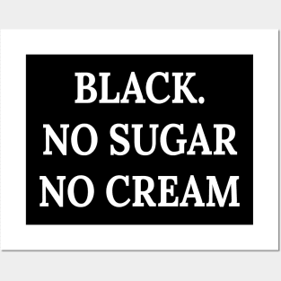 Black. No sugar no cream Posters and Art